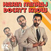 Podcast Hasan Minhaj Doesn't Know