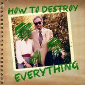 Podcast How To Destroy Everything