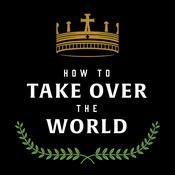 Podcast How to Take Over the World