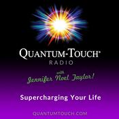 Podcast Quantum Touch® Radio with Jennifer Noel Taylor - Supercharging Your Life!