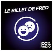 Podcast Le billet de Fred sur 100% radio