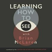 Podcast Learning How to See with Brian McLaren