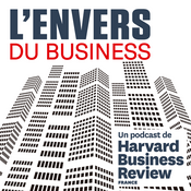 Podcast L'Envers du business, par Harvard Business Review