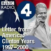 Podcast Letter from America by Alistair Cooke: The Clinton Years (1997-2000)