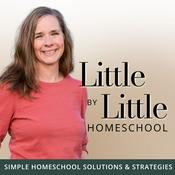 Podcast Little by Little Homeschool - Homeschooling, Motherhood, Homemaking, Education, Family