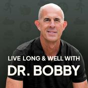 Podcast Live Long and Well with Dr. Bobby