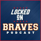 Podcast Locked On Braves - Daily Podcast On The Atlanta Braves