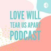 Podcast Love Will Tear Us Apart