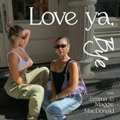 Podcast Love Ya, Bye with Emma and Maggie MacDonald