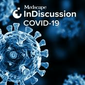 Podcast Medscape InDiscussion: COVID-19