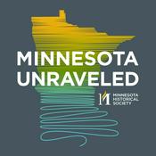 Podcast Minnesota Unraveled: Pulling on the Threads of Minnesota History