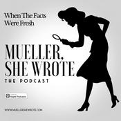 Podcast Mueller, She Wrote - When the Facts Were Fresh