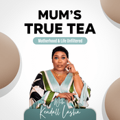 Podcast Mum's True Tea w/Kendall Lasha