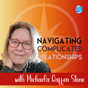 Podcast Navigating Complicated Relationships with Michaela Gaffen Stone