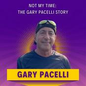 Podcast Not My Time: The Gary Pacelli Story