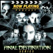 Podcast Now Playing Presents:  The Final Destination Retrospective Series