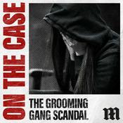 Podcast On The Case: The Grooming Gang Scandal