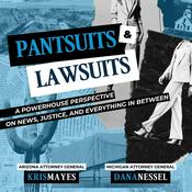 Podcast Pantsuits and Lawsuits with Attorneys General Kris Mayes and Dana Nessel