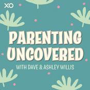 Podcast Parenting Uncovered with Dave & Ashley Willis