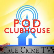 Podcast Pod Clubhouse's True Crime TV Podcast