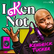 Podcast I Ken Not with Kendrick Tucker