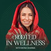 Podcast Rooted in Wellness with Mona Sharma