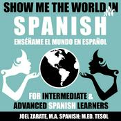 Podcast Show Me the World in Spanish: Intermediate Spanish and Advanced Spanish