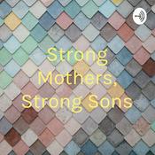 Podcast Strong Mothers, Strong Sons