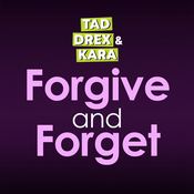 Podcast Tad Drex & Kara: Forgive and Forget