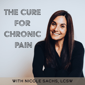 Podcast The Cure for Chronic Pain with Nicole Sachs, LCSW