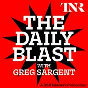 Podcast THE DAILY BLAST with Greg Sargent