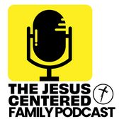 Podcast The Jesus Centered Family Podcast