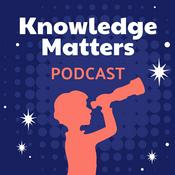 Podcast The Knowledge Matters Podcast