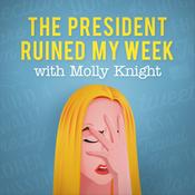 Podcast The President Ruined My Week