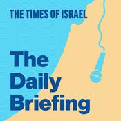 Podcast The Times of Israel Daily Briefing