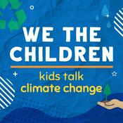 Podcast We The Children - Kids Talk Climate Solutions