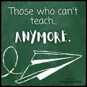 Podcast Those Who Can't Teach Anymore