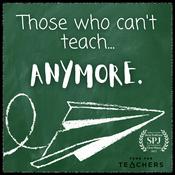 Podcast Those Who Can't Teach Anymore