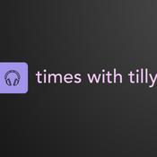 Podcast Times with Tilly