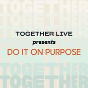 Podcast Together Live Presents: Do it on Purpose