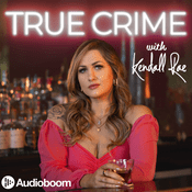 Podcast True Crime with Kendall Rae