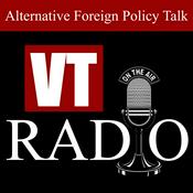 Podcast VT RADIO:  Uncensored Alternative Foreign Policy Talk