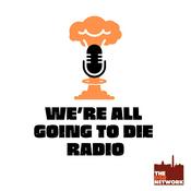 Podcast We're All Going to Die Radio