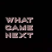 Podcast What Came Next