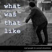 Podcast What Was That Like - a storytelling podcast with amazing stories from real people