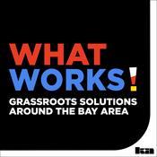 Podcast What Works: Grassroots Solutions Around The Bay