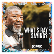 Podcast What's Ray Saying?