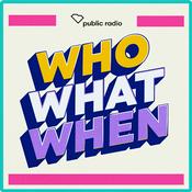 Podcast Who What When