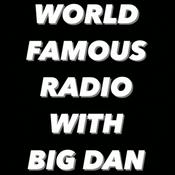 Podcast WORLD FAMOUS RADIO WITH BIG DAN