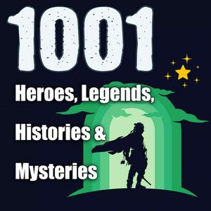 Listen to 1001 Heroes, Legends, Histories & Mysteries Podcast in the App